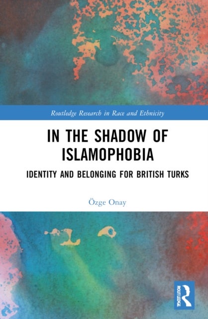 In the Shadow of Islamophobia - Identity and Belonging for British Turks