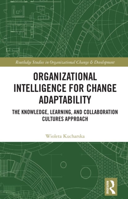 Organizational Intelligence for Change Adaptability - The Knowledge, Learning, and Collaboration Cultures Approach
