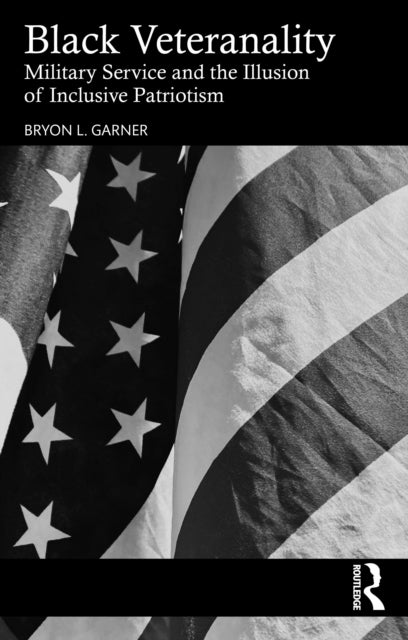 Black Veteranality - Military Service and the Illusion of Inclusive Patriotism