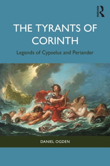 The Tyrants of Corinth - Legends of Cypselus and Periander