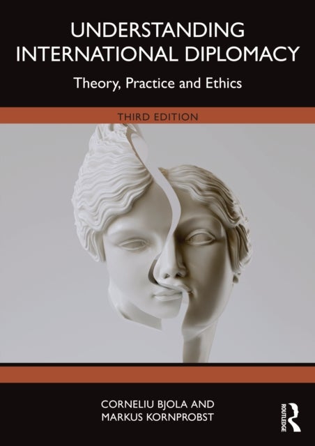 Understanding International Diplomacy - Theory, Practice and Ethics