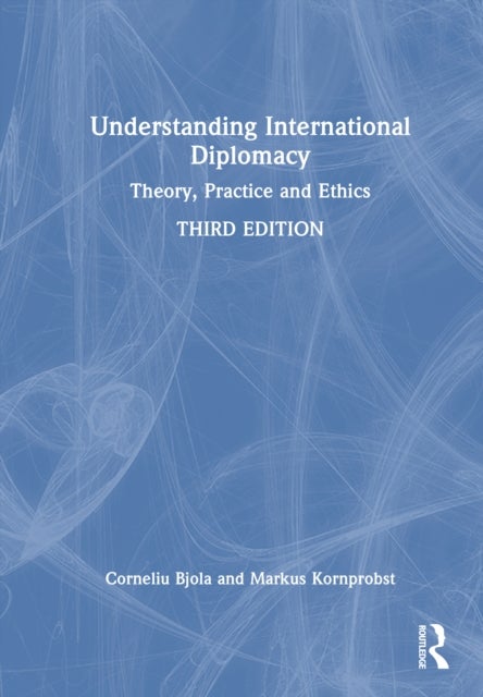 Understanding International Diplomacy - Theory, Practice and Ethics