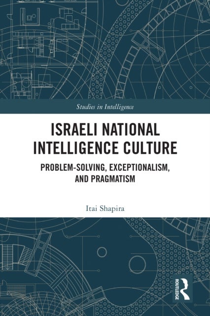 Israeli National Intelligence Culture - Problem-Solving, Exceptionalism, and Pragmatism