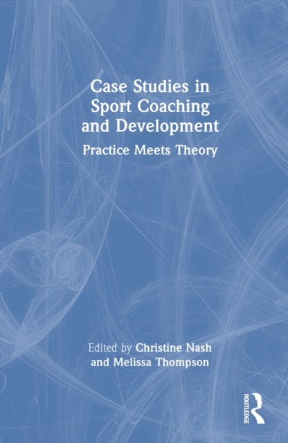 Case Studies in Sport Coaching and Development - Practice Meets Theory