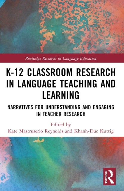 K-12 Classroom Research in Language Teaching and Learning - Narratives for Understanding and Engaging in Teacher Research
