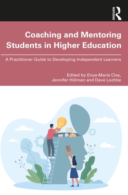 Coaching and Mentoring Students in Higher Education - A Practitioner Guide to Developing Independent Learners