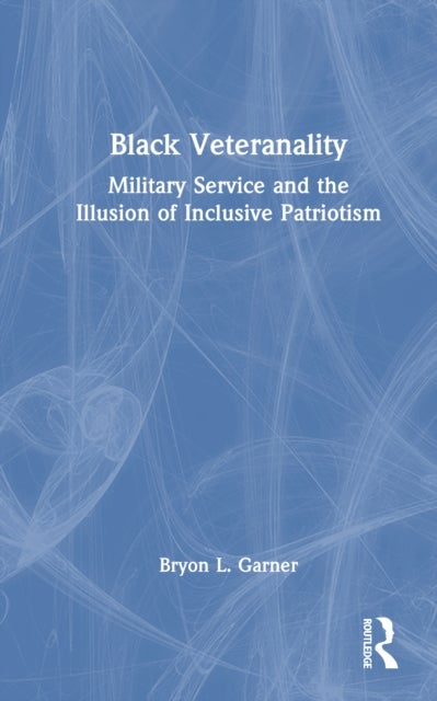 Black Veteranality - Military Service and the Illusion of Inclusive Patriotism