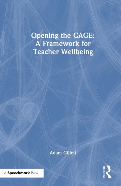 Opening the CAGE: A Framework for Teacher Wellbeing