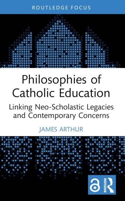 Philosophies of Catholic Education - Linking Neo-Scholastic Legacies and Contemporary Concerns