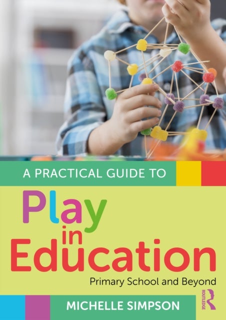 A Practical Guide to Play in Education - Primary School and Beyond