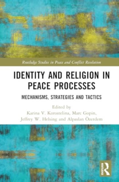 Identity and Religion in Peace Processes - Mechanisms, Strategies and Tactics