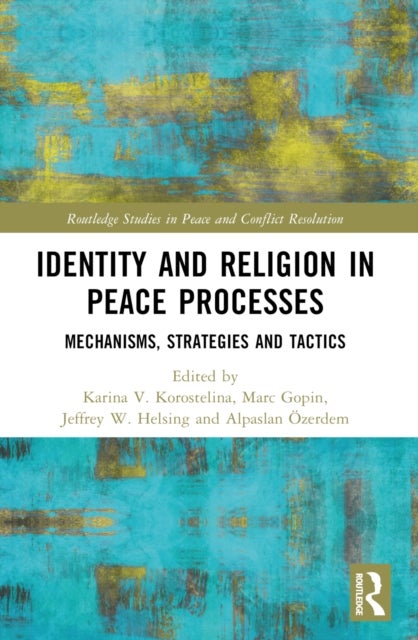 Identity and Religion in Peace Processes - Mechanisms, Strategies and Tactics