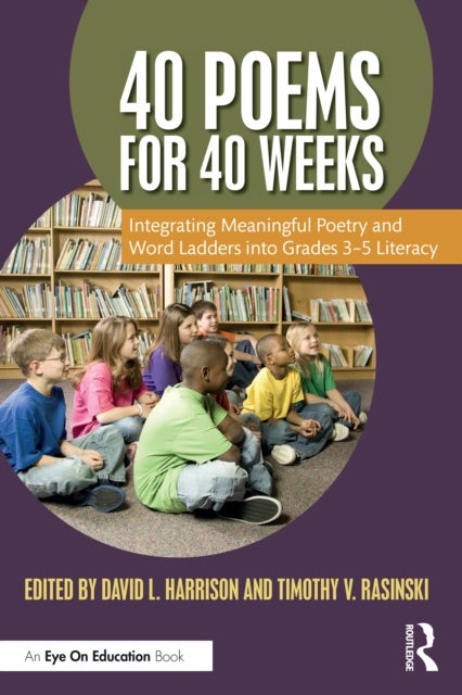 40 Poems for 40 Weeks - Integrating Meaningful Poetry and Word Ladders into Grades 3–5 Literacy