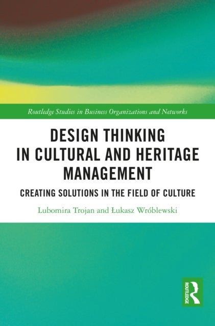 Design Thinking in Cultural and Heritage Management - Creating Solutions in the Field of Culture