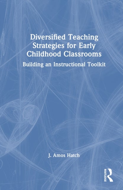 Diversified Teaching Strategies for Early Childhood Classrooms - Building an Instructional Toolkit