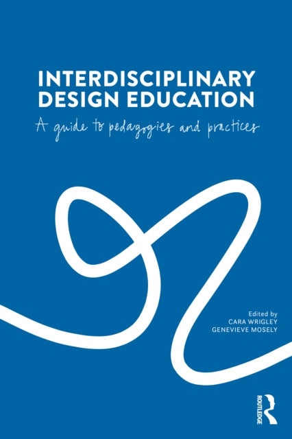 Interdisciplinary Design Education - A Guide to Pedagogies and Practices