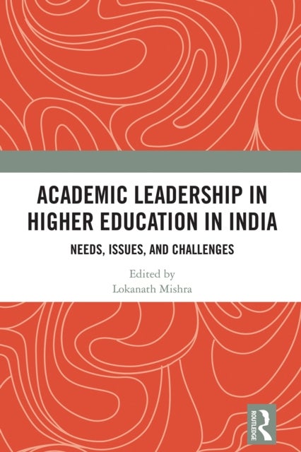 Academic Leadership in Higher Education in India - Needs, Issues, and Challenges