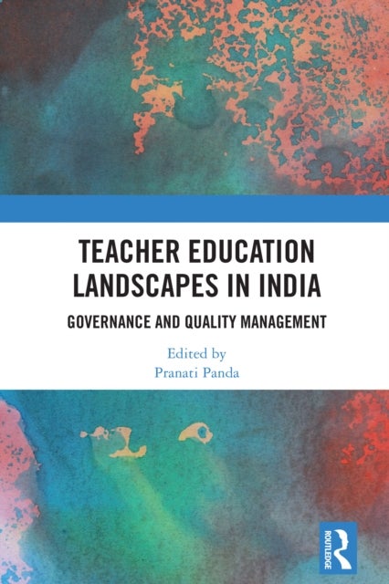 Teacher Education Landscapes in India - Governance and Quality Management