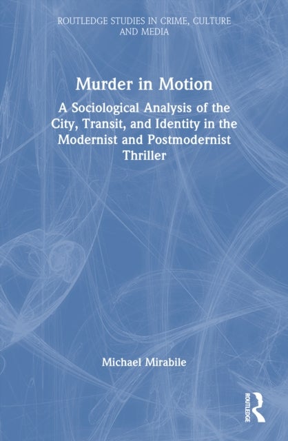 Murder in Motion - A Sociological Analysis of the City, Transit, and Identity in the Modernist and Postmodernist Thriller