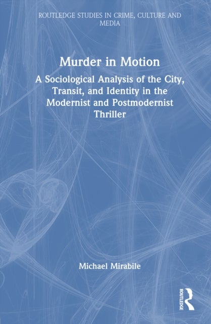 Murder in Motion - A Sociological Analysis of the City, Transit, and Identity in the Modernist and Postmodernist Thriller