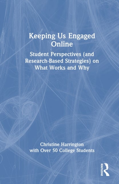 Keeping Us Engaged Online - Student Perspectives (and Research-Based Strategies) on What Works and Why