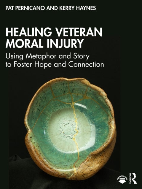 Healing Veteran Moral Injury - Using Metaphor and Story to Foster Hope and Connection