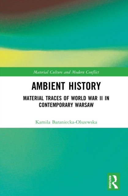 Ambient History - Material Traces of World War II in Contemporary Warsaw