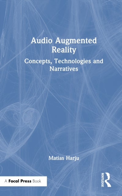 Audio Augmented Reality - Concepts, Technologies and Narratives