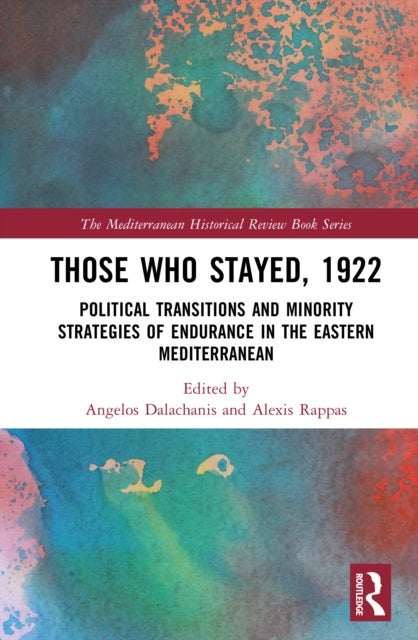Those Who Stayed, 1922 - Political Transitions and Minority Strategies of Endurance in the Eastern Mediterranean