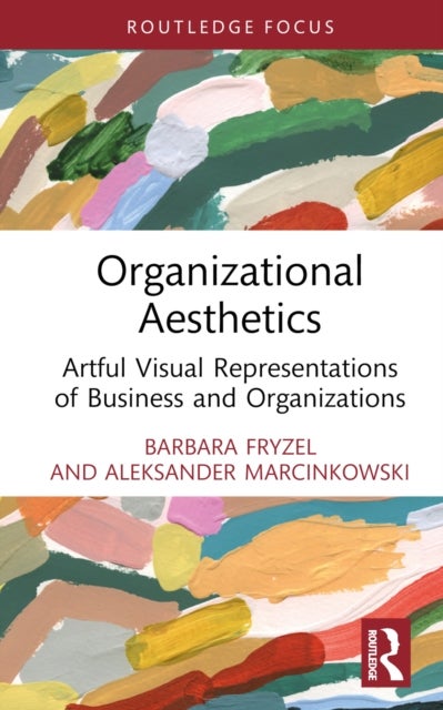 Organizational Aesthetics - Artful Visual Representations of Business and Organizations