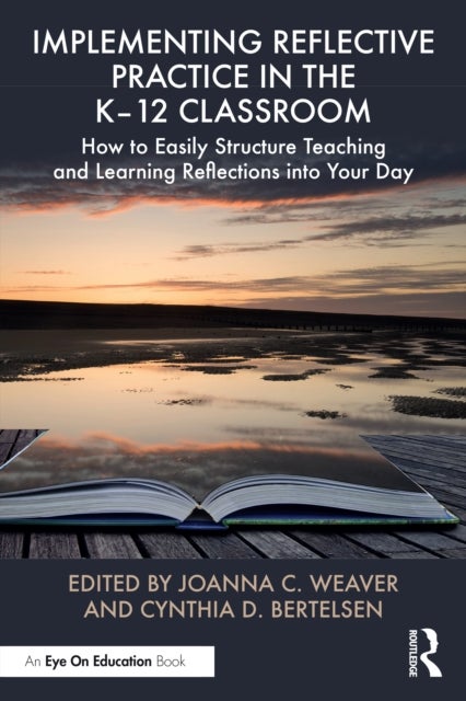 Implementing Reflective Practice in the K–12 Classroom - How to Easily Structure Teaching and Learning Reflections into Your Day