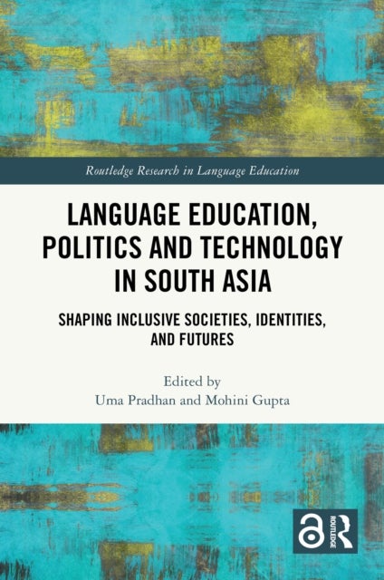 Language Education, Politics and Technology in South Asia - Shaping Inclusive Societies, Identities, and Futures