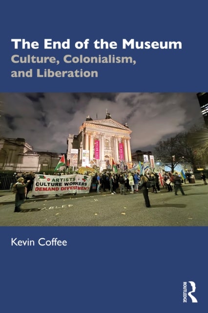 The End of the Museum - Culture, Colonialism, and Liberation