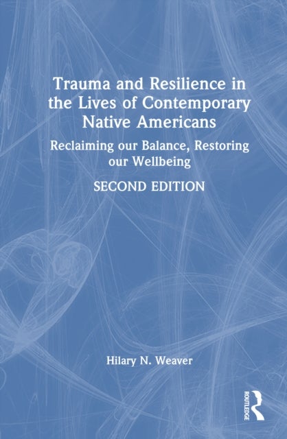 Trauma and Resilience in the Lives of Contemporary Native Americans - Reclaiming our Balance, Restoring our Wellbeing