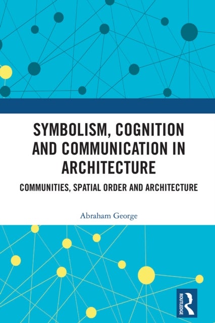 Symbolism, Cognition and Communication in Architecture - Communities, Spatial Order and Architecture