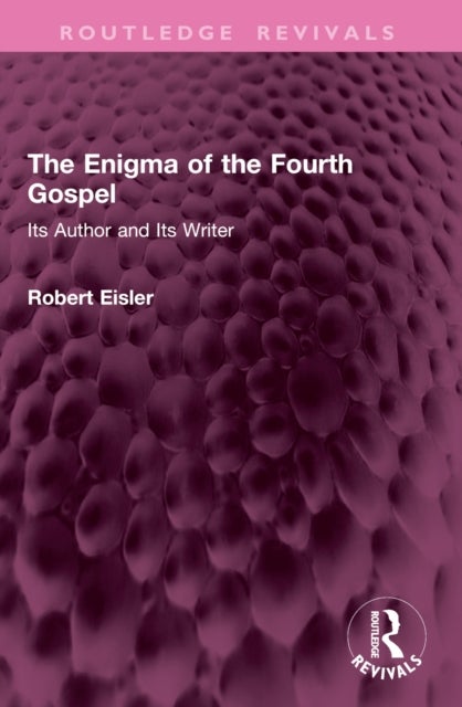 The Enigma of the Fourth Gospel - Its Author and Its Writer