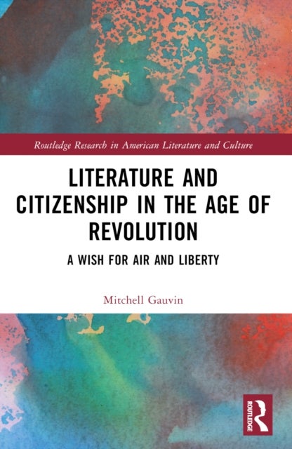 Literature and Citizenship in the Age of Revolution - A Wish for Air and Liberty