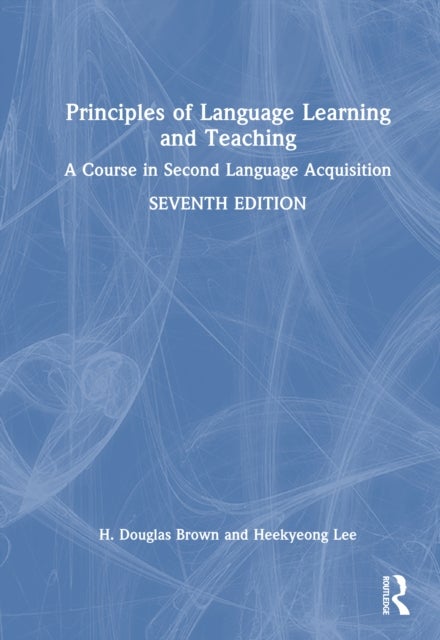 Principles of Language Learning and Teaching - A Course in Second Language Acquisition
