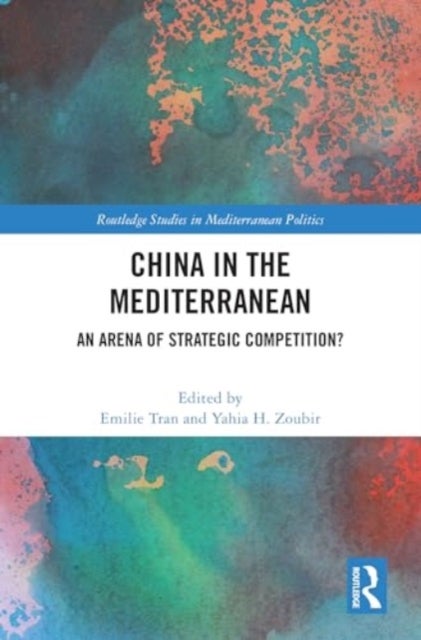 China in the Mediterranean - An Arena of Strategic Competition?