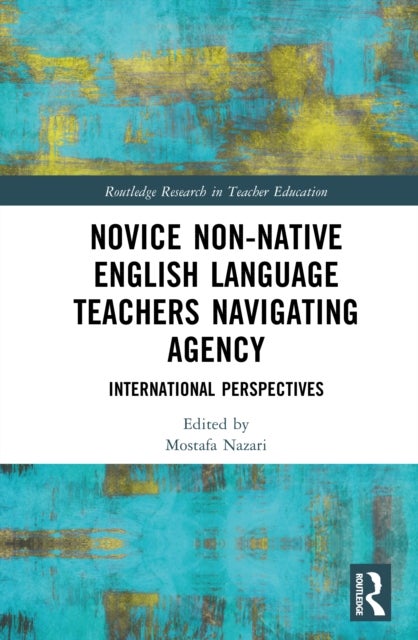 Novice Non-native English Language Teachers Navigating Agency - International Perspectives