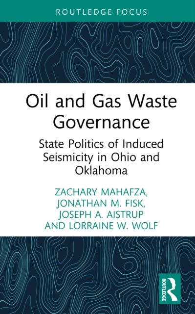 Oil and Gas Waste Governance - State Politics of Induced Seismicity in Ohio and Oklahoma