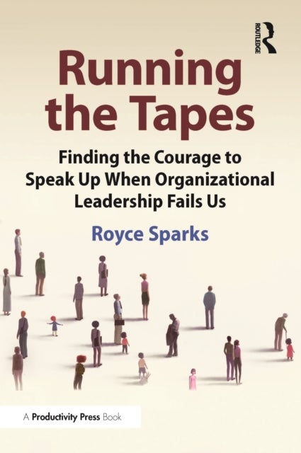 Running the Tapes - Finding the Courage to Speak Up When Organizational Leadership Fails Us