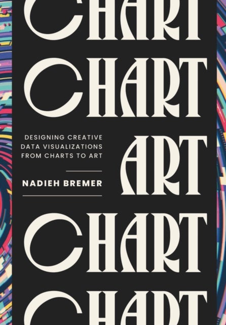 CHART - Designing Creative Data Visualizations from Charts to Art