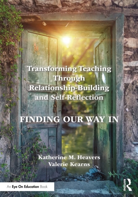 Transforming Teaching Through Relationship-Building and Self-Reflection - Finding Our Way In