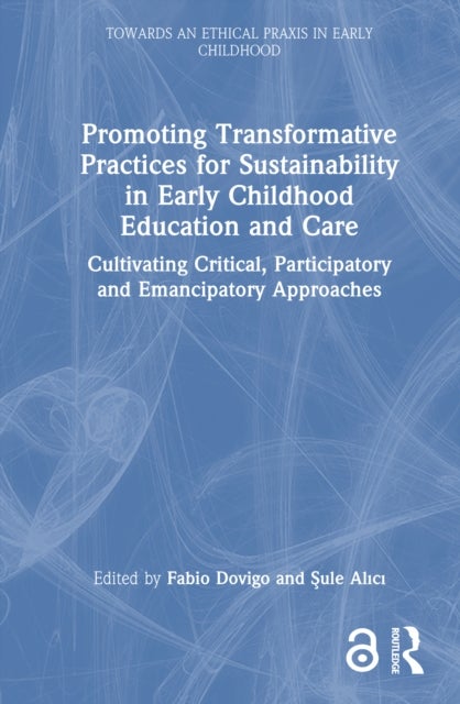 Promoting Transformative Practices for Sustainability in Early Childhood Education and Care - Cultivating Critical, Participatory and Emancipatory Approaches