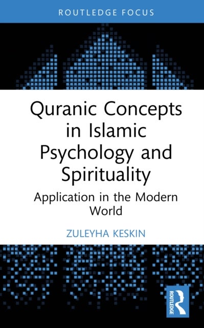 Quranic Concepts in Islamic Psychology and Spirituality - Application in the Modern World