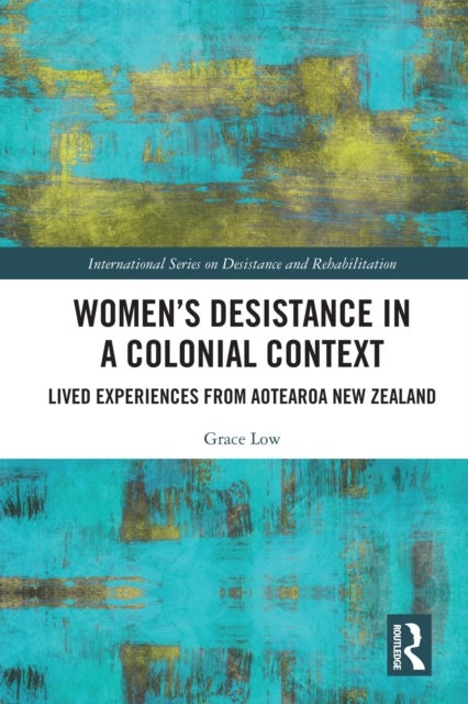 Women's Desistance in a Colonial Context - Lived Experiences from Aotearoa New Zealand