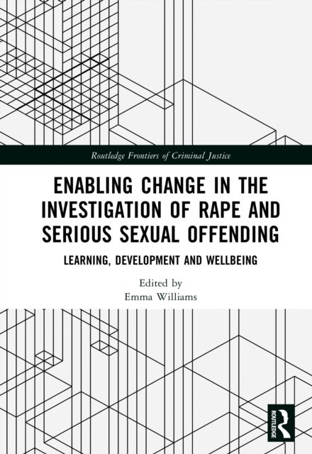 Enabling Change in the Investigation of Rape and Serious Sexual Offending - Learning, Development and Wellbeing