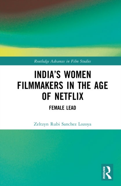 India’s Women Filmmakers in the Age of Netflix - Female Lead