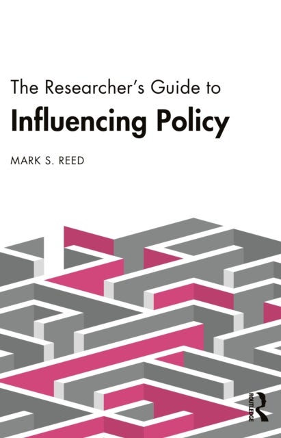 The Researcher¿s Guide to Influencing Policy
